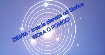 ZIEMIA – trzecia planeta do Słońca…WOŁA O POMOC!