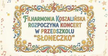 23 wrzesień – Koncert muzyczny pod patronatem Filharmonii Koszalińskiej…